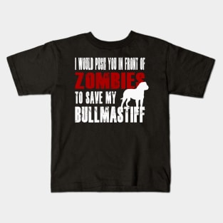 I Would Push You In Front Of Zombies To Save My Bullmastiff Kids T-Shirt